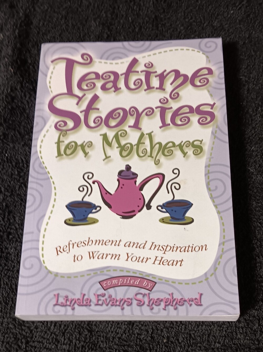 "Teatime Stories for Mothers: Refreshment and Inspiration to Warm Your Heart"